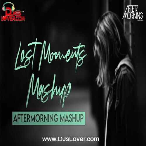 Lost moments mashup Aftermorning chillout mp3 download