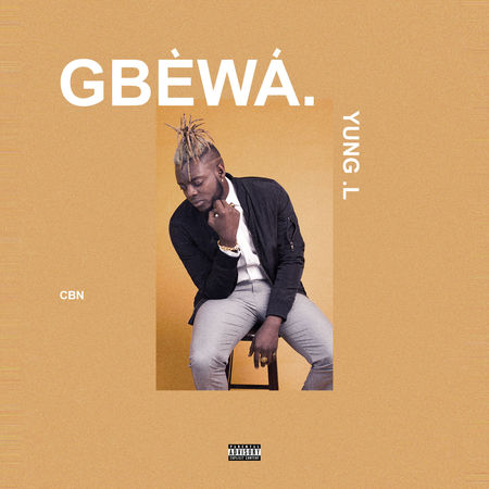  Yung L – Gbewa [New Song]