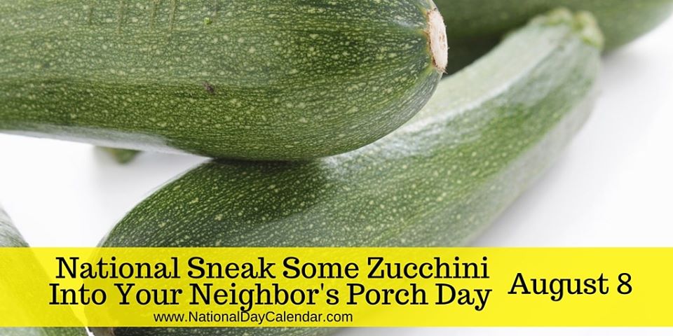 National Sneak Some Zucchini Onto Your Neighbor's Porch Day National Sneak Some Zucchini Onto Your Neighbor's Porch Day