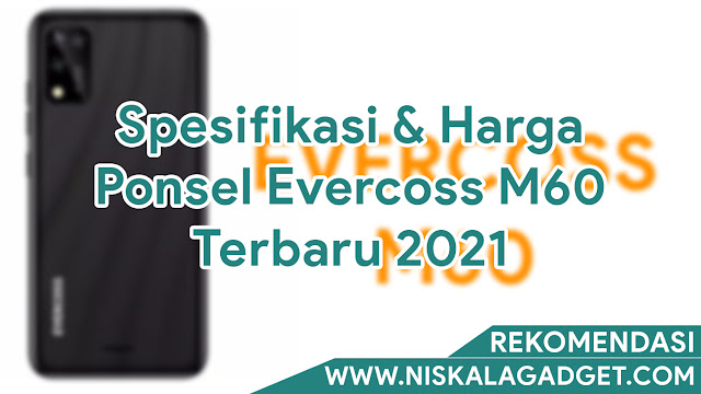 Spesifikasi & Harga Ponsel Evercoss M60 Terbaru 2021