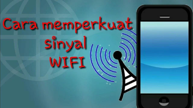 6 Cara Memperkuat Sinyal Wifi di Android, Kita Ulas Yuk!