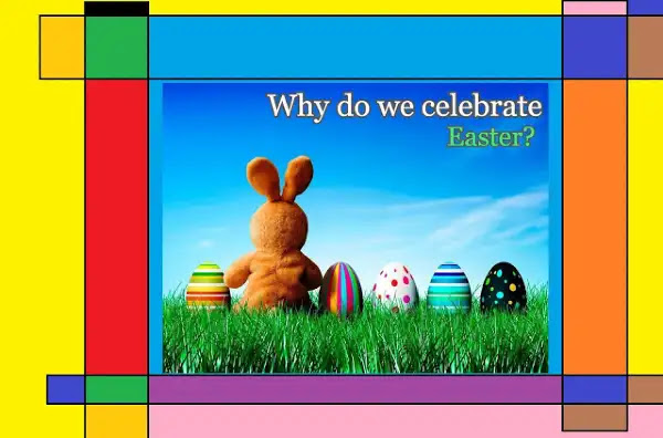 Why do we celebrate Easter?