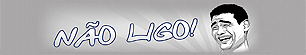 Não Ligo!