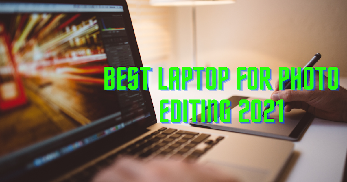 5 Best Laptops for Photo Editing in 2021 One PC Panda