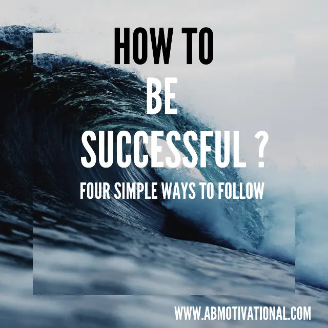 How-To-Be-Successful-In-Life:4-Simple-Ways-To-Follow