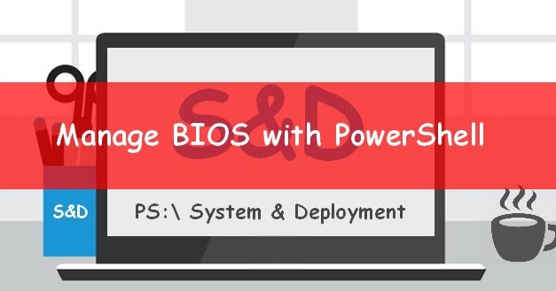 List And Change Bios Settings With Powershell Syst Deploy