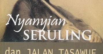 Kepada Puisi: Jalaluddin Rumi: NYANYIAN SERULING DAN JALAN TASAWUF