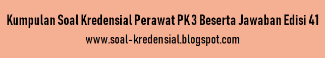 Kumpulan Soal Kredensial Perawat PK 3 Beserta Jawaban