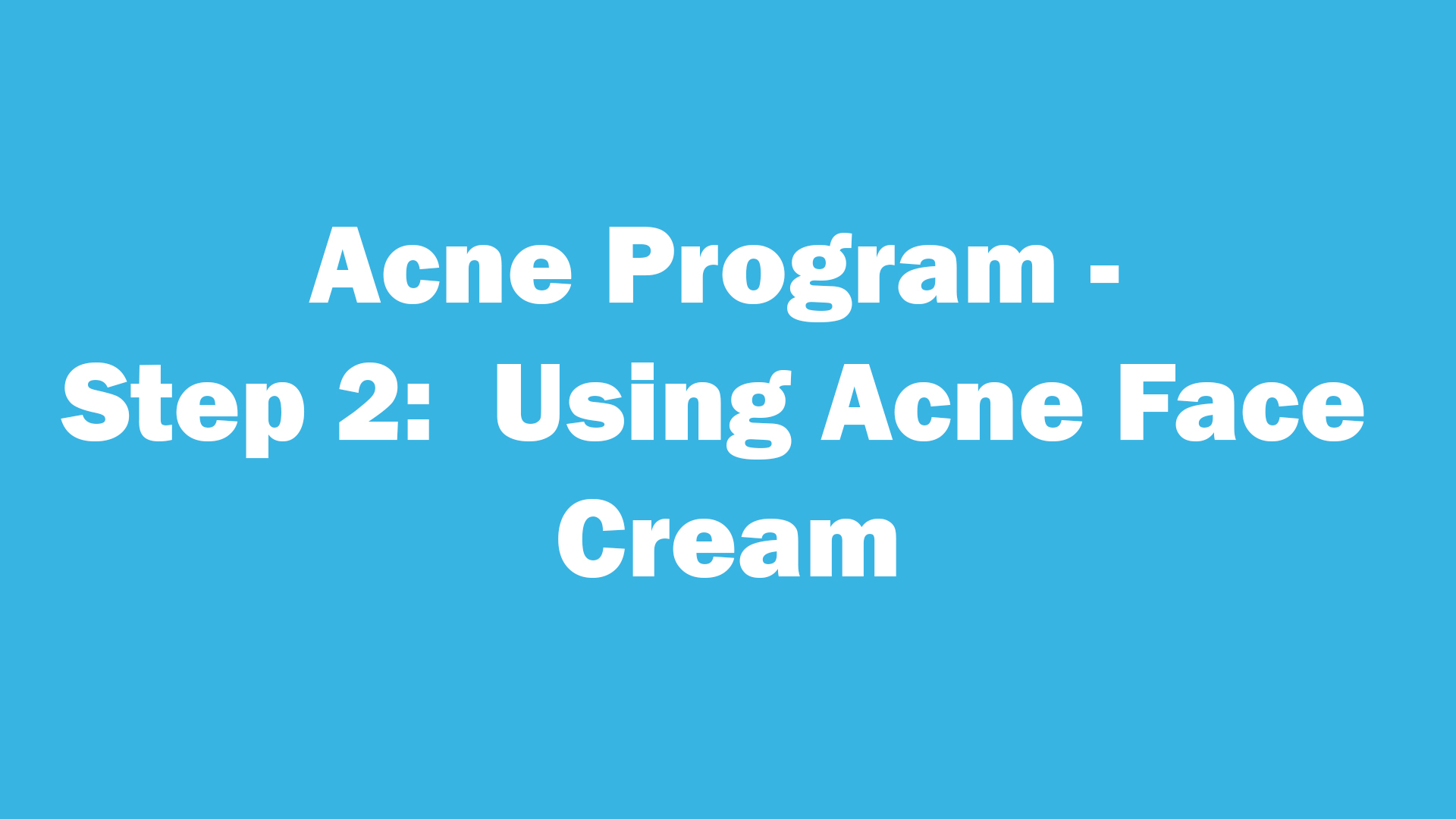 Acne Program - Step 2:  Using Acne Face Cream