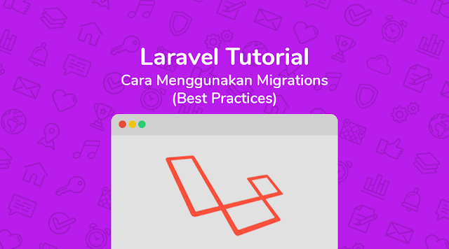 Laravel Tutorial: Cara Menggunakan Migrations (Best Practices)