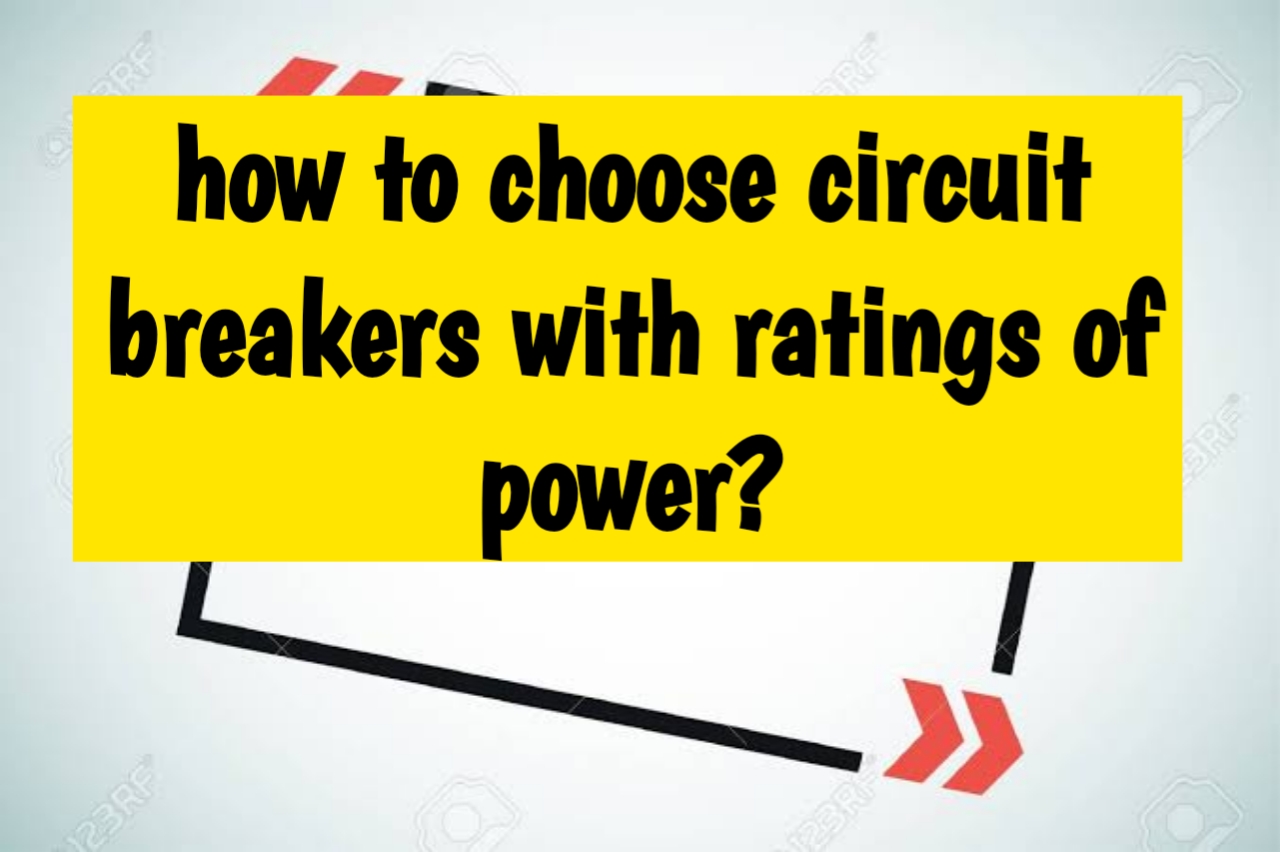 how to choose circuit breakers with ratings of power? automationlearner