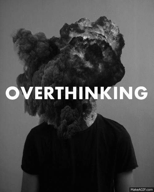 Over thinking