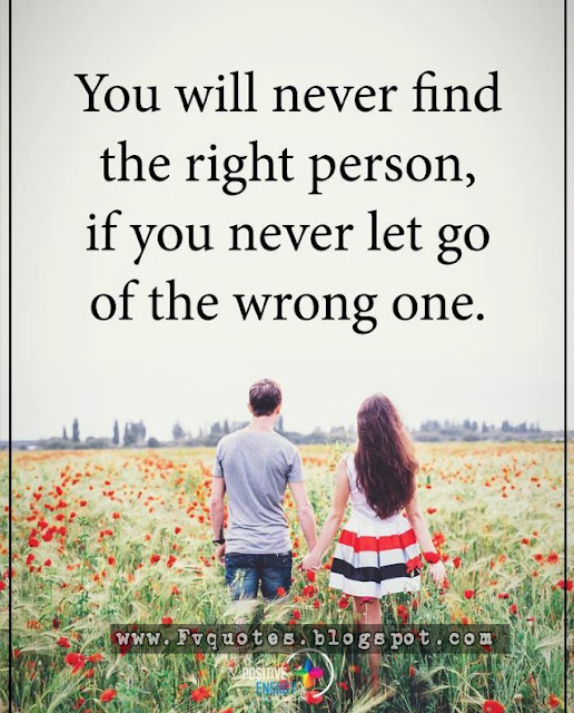 You will never find the right person, if you never let go of the wrong one. You will never find the right person, if you never let go of the wrong one.