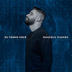 Baixar Música Gospel Eu Tenho Você - Marcelo Markes Mp3