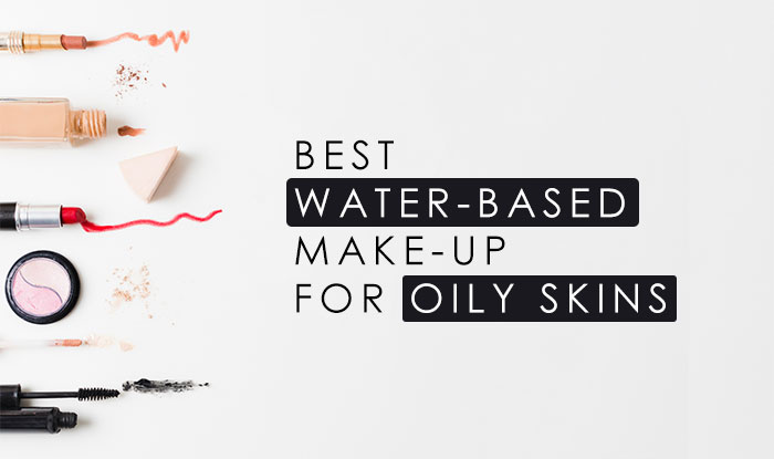 Best Water-Based Make-ups for oily skins | NeoStopZone