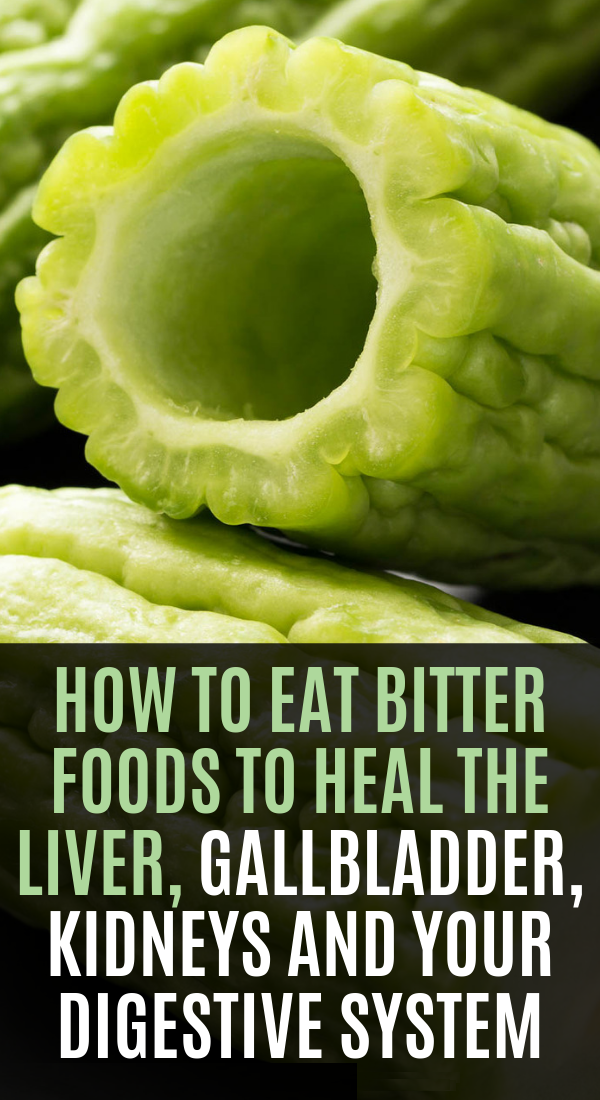 How To Eat Bitter Foods To Heal The Liver, Gallbladder, Kidneys And Your Digestive System