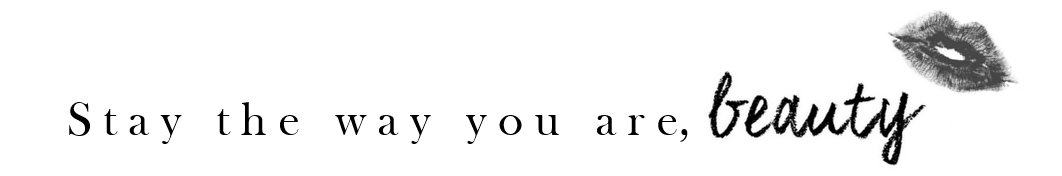 Stay the way you are, beauty