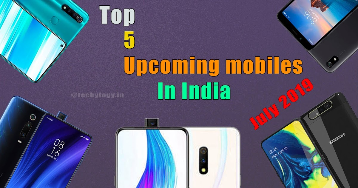 Top 5 Mobiles In India July 2019Techylogy Techylogy All