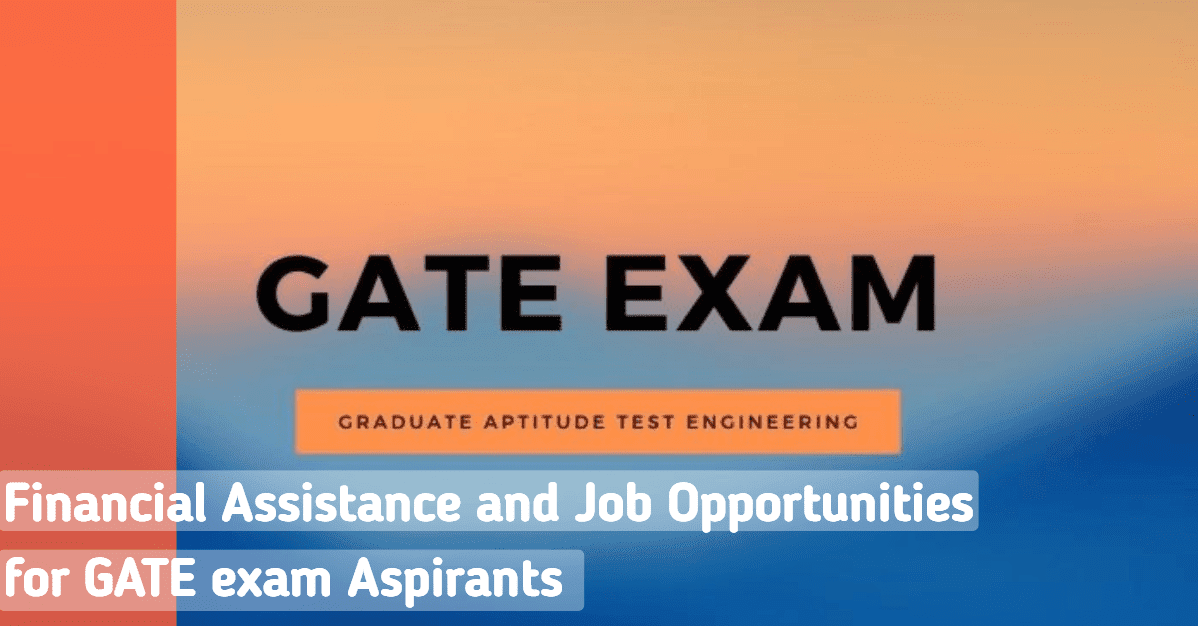 Financial Assistance and Job Opportunities for GATE exam Aspirants