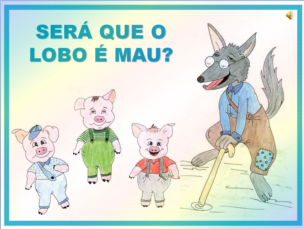 História “SERÁ QUE O LOBO É MAU? História “SERÁ QUE O LOBO É MAU?