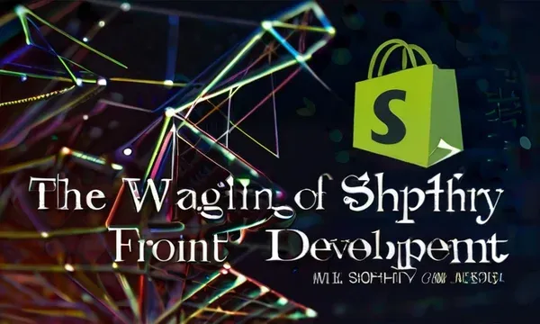 Navigating the World of Shopify Front End Development: A Comprehensive Guide