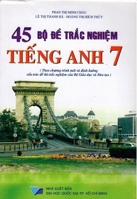 45 Đề Kiểm Tra Trắc Nghiệm Tiếng Anh 7 - Phan Thị Minh Châu