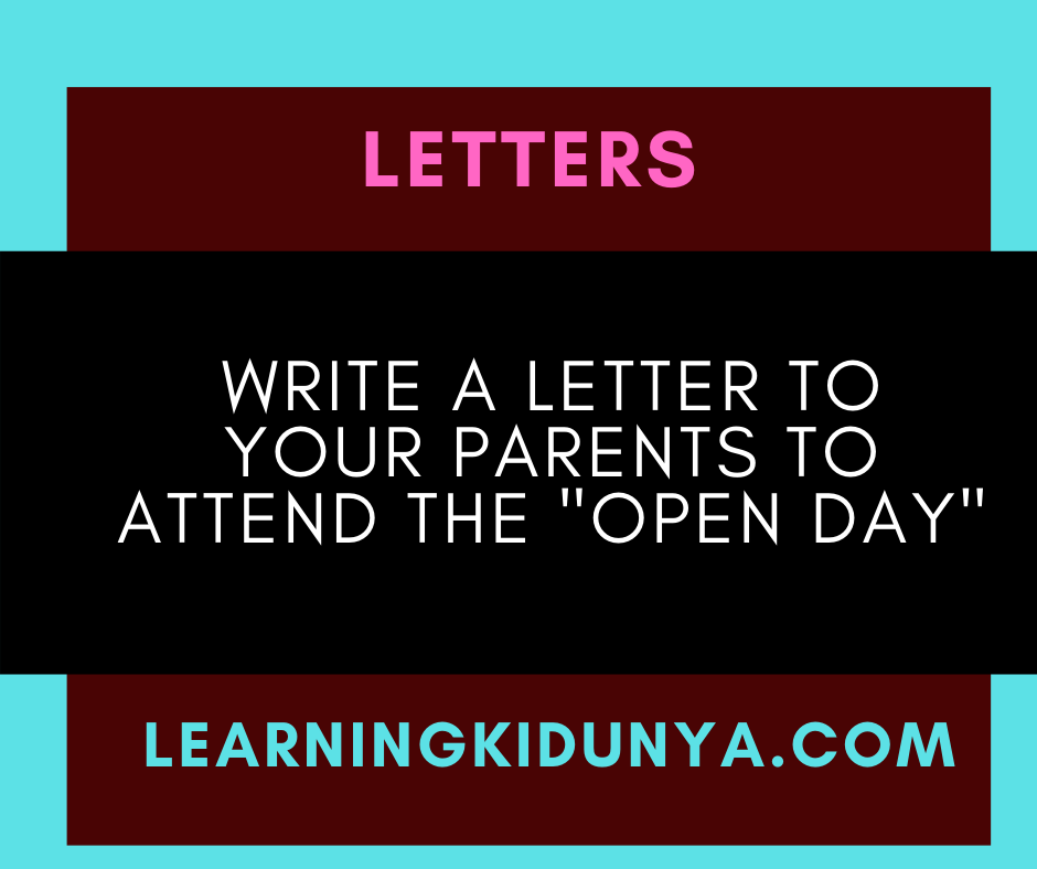 Write a letter to your Parents to attend the "Open Day" Or open day invitation