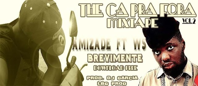 Dj Garcia apresenta: Ws-ft- Amizade (Promocional Mixtape THE CA PRA FORA vol.2 - Brevimente)
