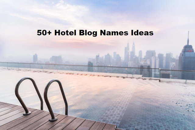 55 Creative Hotel Blog Names List