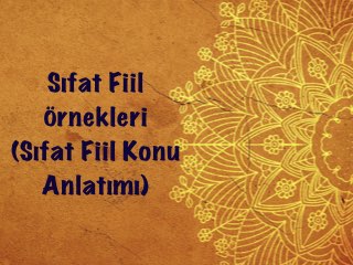 Sıfat Fiil Örnekleri (Sıfat Fiil Konu Anlatımı)