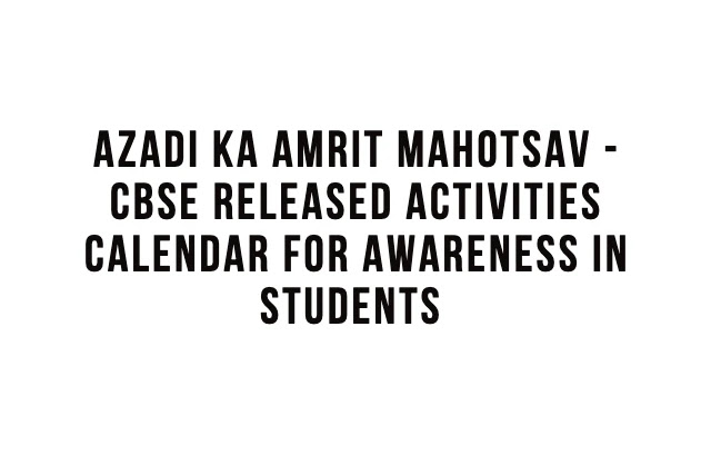 Azadi Ka Amrit Mahotsav - CBSE Released Activities Calendar for Awareness in Students