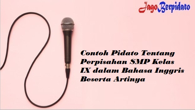 Contoh Pidato Tentang Perpisahan Smp Kelas Ix Dalam Bahasa Inggris Beserta Artinya Jago Berpidato Apa Yang Kamu Cari Ada Disini