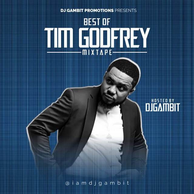 Best Of Tim Godfrey Mixtape By DJ Gambit Best Of Tim Godfrey Mixtape By DJ Gambit