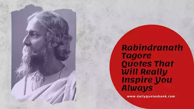 Rabindranath Tagore Quotes That Will Really Inspire You Always