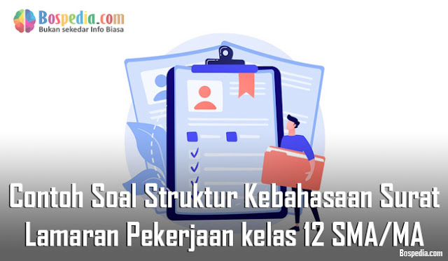 Contoh Soal Struktur Kebahasaan Surat Lamaran Pekerjaan kelas 12 SMA/MA