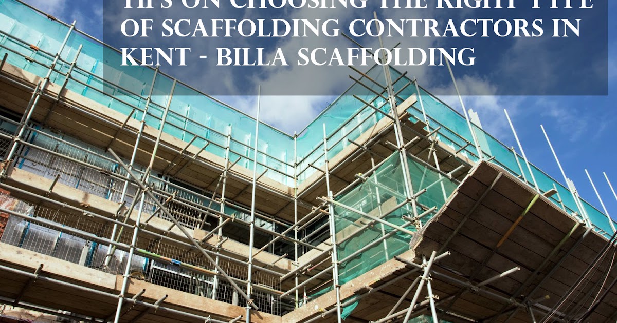 Tips on Choosing the Right Type of Scaffolding Contractors in Kent