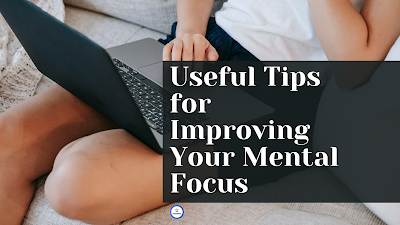 Useful Tips for Improving Your Mental Focus