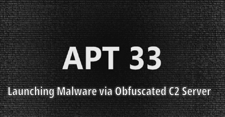 APT33 Hackers Launching Malware via Obfuscated C2 Server to Hack Organizations in the Middle East, the U.S., and Asia