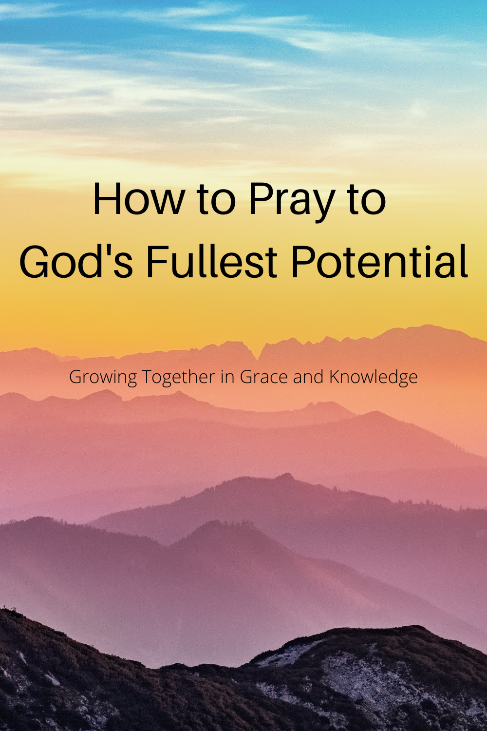 How to Pray to GOD's Fullest Potential