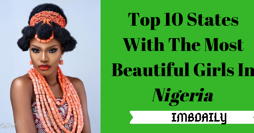 Top 10 States With The Most Beautiful Girls In Nigeria IMBDAILY