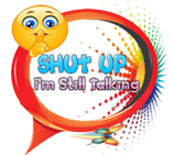 Shut Up I'm Still Talking