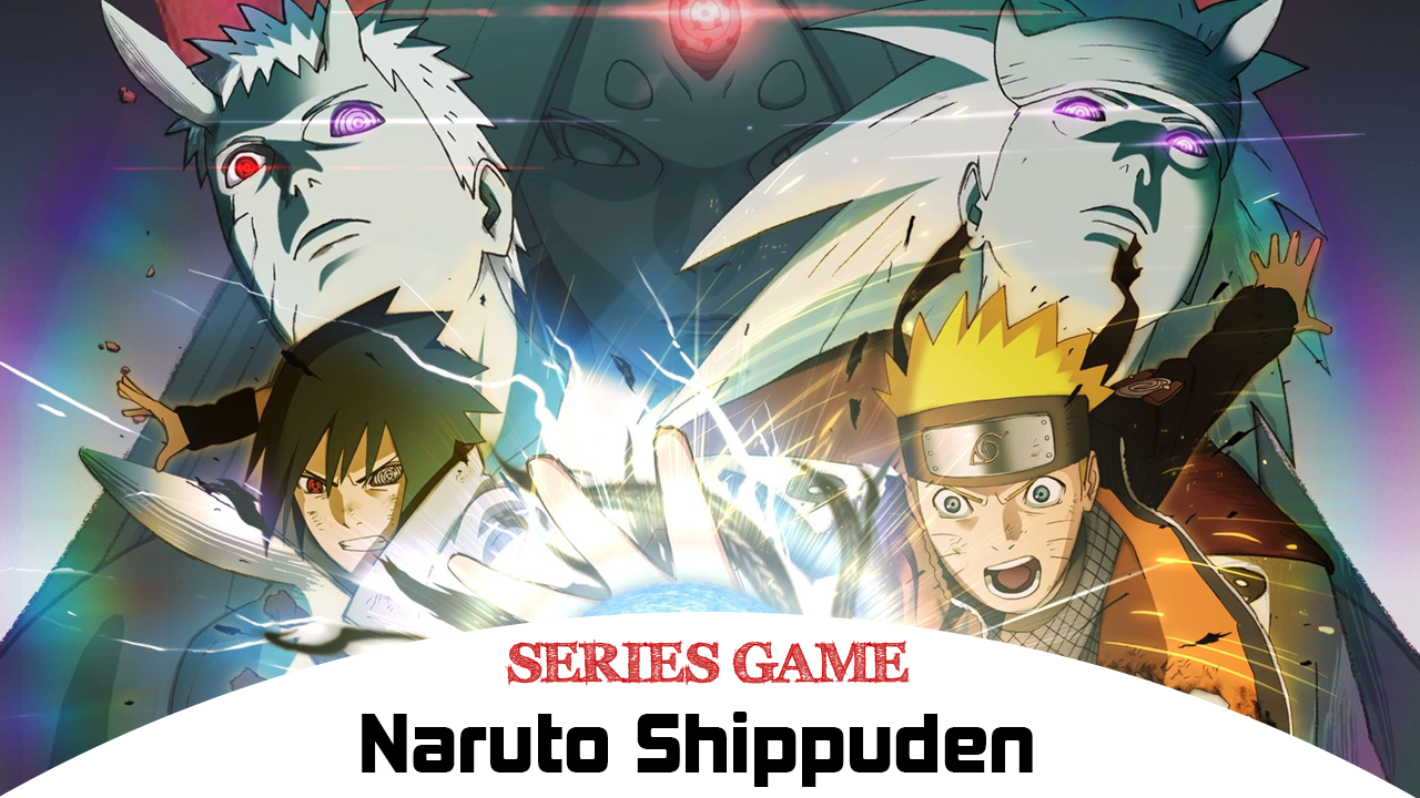 Danh sách Series Game Naruto Shippuden bao gồm đầy đủ các phiên bản