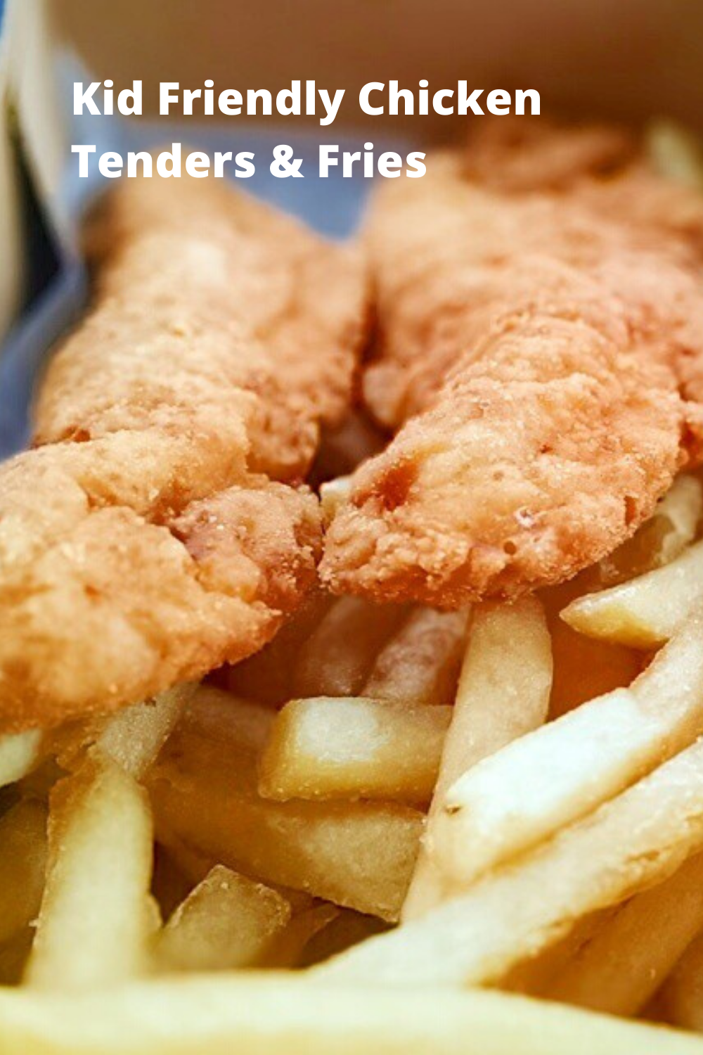 Kid Friendly Chicken Tenders & Fries