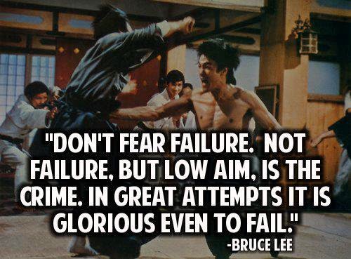 "DON'T FEAR FAILURE. NOT FAILURE, BUT LOW AIM, IS THE CRIME. IN GREAT