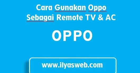 Cara Menggunakan Oppo Remote Control Sebagai Remote Tv Dan Ac