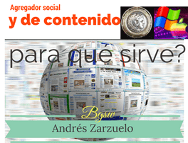 AGREGADOR SOCIAL Y AGREGADOR DE CONTENIDO PARA EL BLOGGING SIRVE EL AGREGADOR SOCIAL Y DE CONTENIDO. LOS AGREGADORES ELEVAN EL RANGO DE TU WEB, LA VISIBILIDAD Y POR TANTO EL TRÁFICO A TU SITIO.