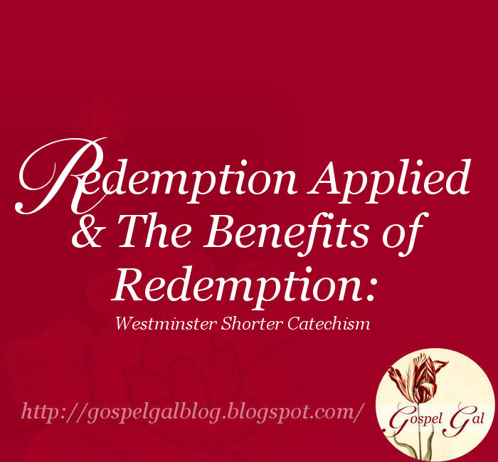 Gospel Gal Redemption Applied & The Benefits of Redemption
