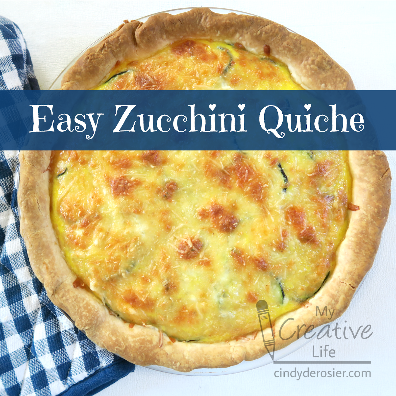 Cindy deRosier: My Creative Life: Easy Zucchini Quiche