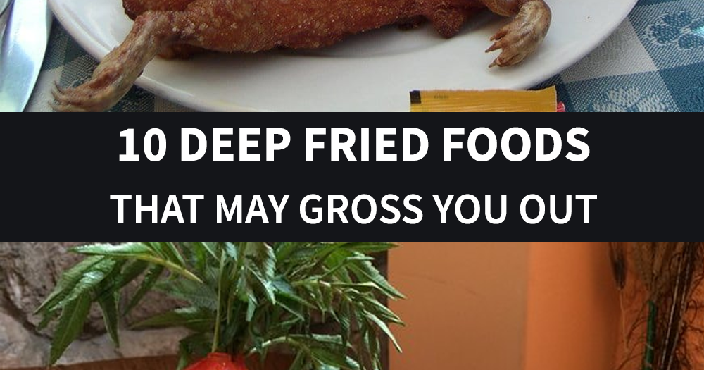 10 Deep Fried Foods That May Gross You Out