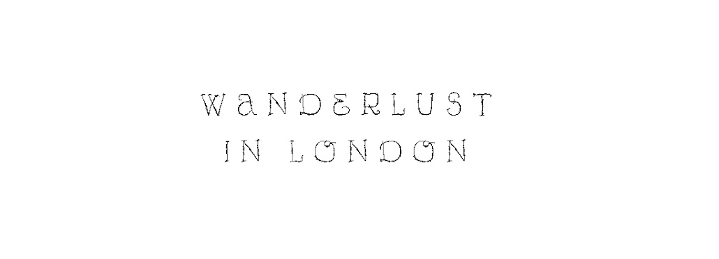 wanderlust in london.